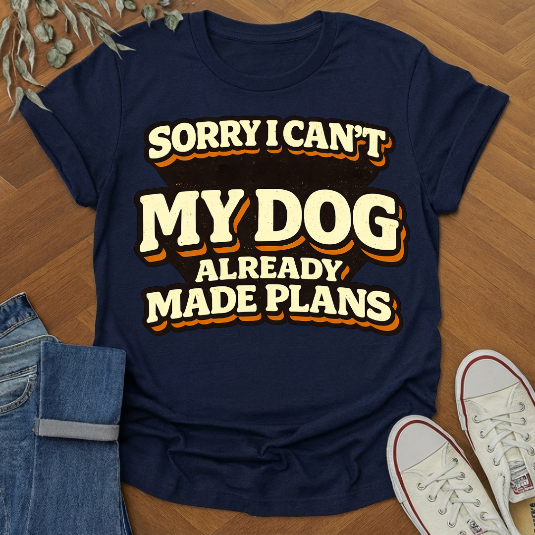 my dog made plans t-shirt