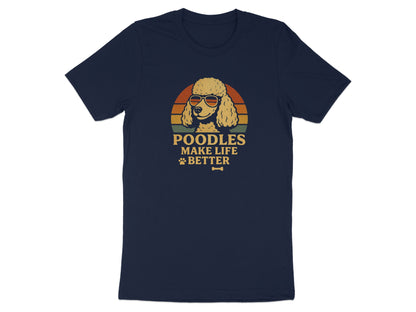 Poodles Make Life Better Funny Graphic T-Shirt