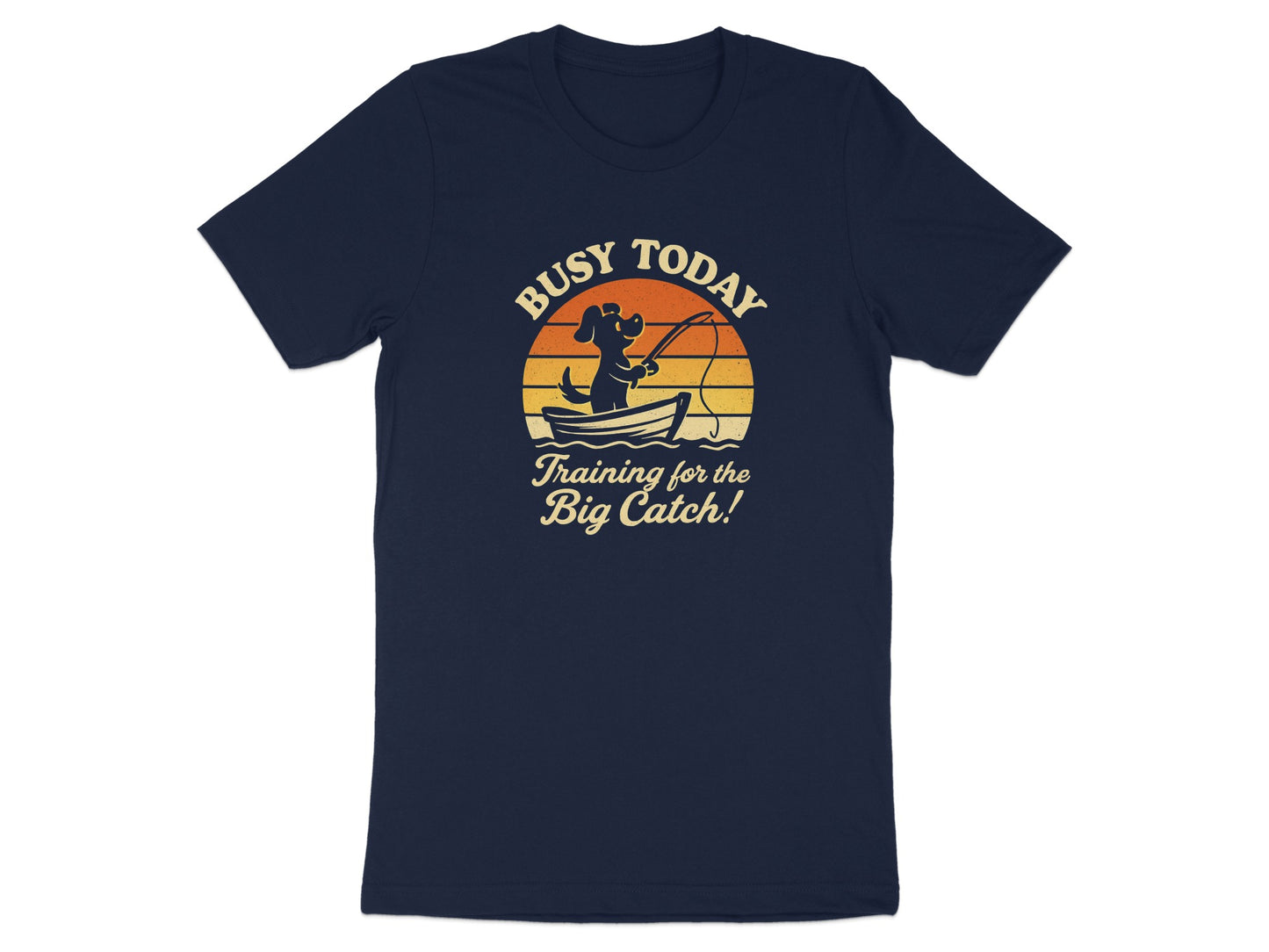 Busy Today Training for the Big Catch Shirt product type