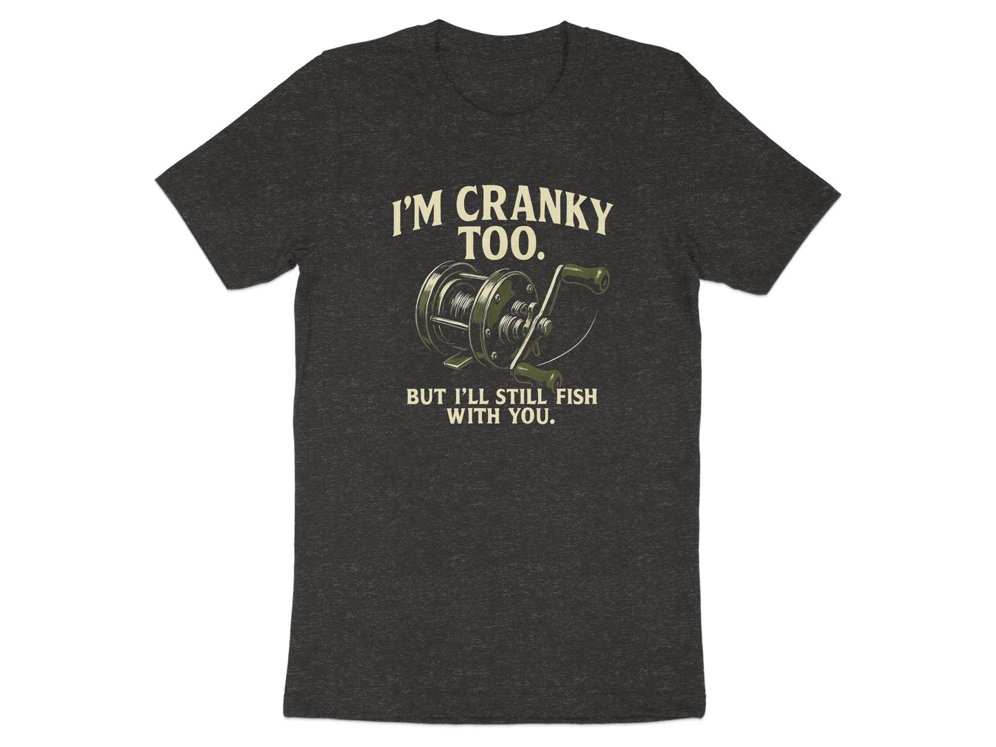 I'm Cranky Too I'll Still Fish With You Shirt Product