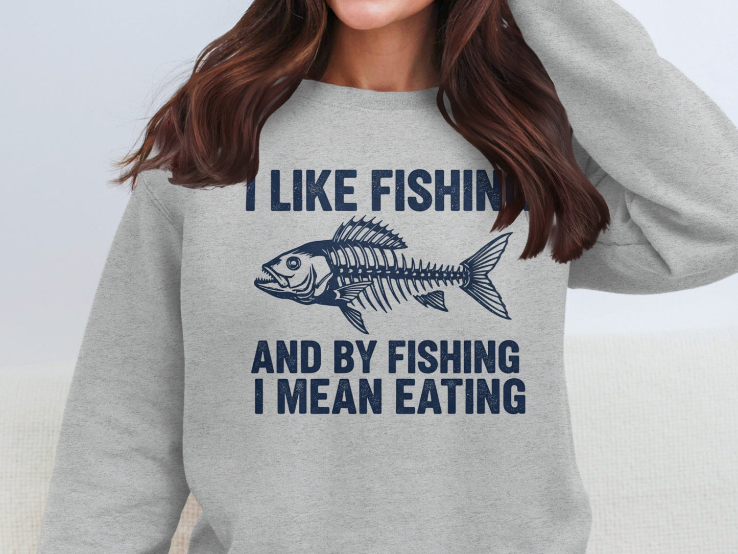 I Like Fishing And By Fishing I Mean Eating Sweatshirt product type