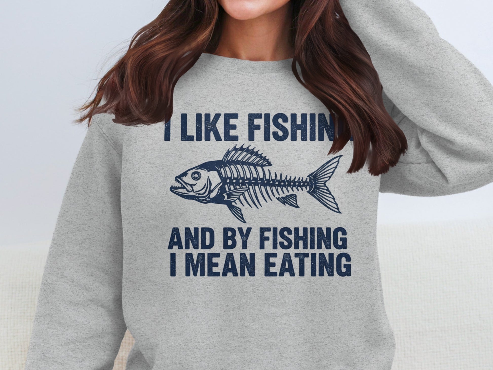 I Like Fishing And By Fishing I Mean Eating Sweatshirt product type