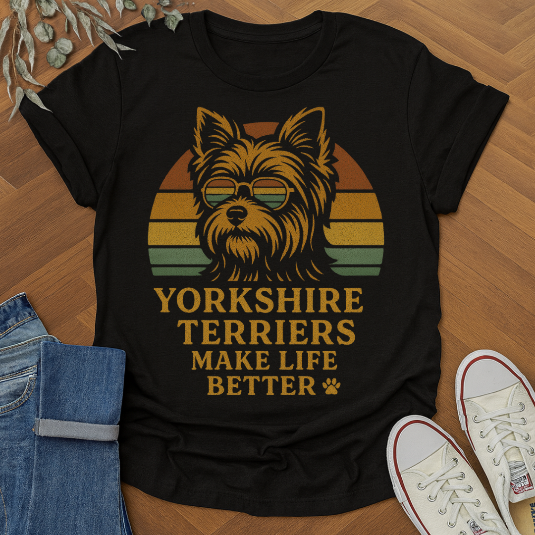 Yorkshire Terriers Make Life Better t-shirt