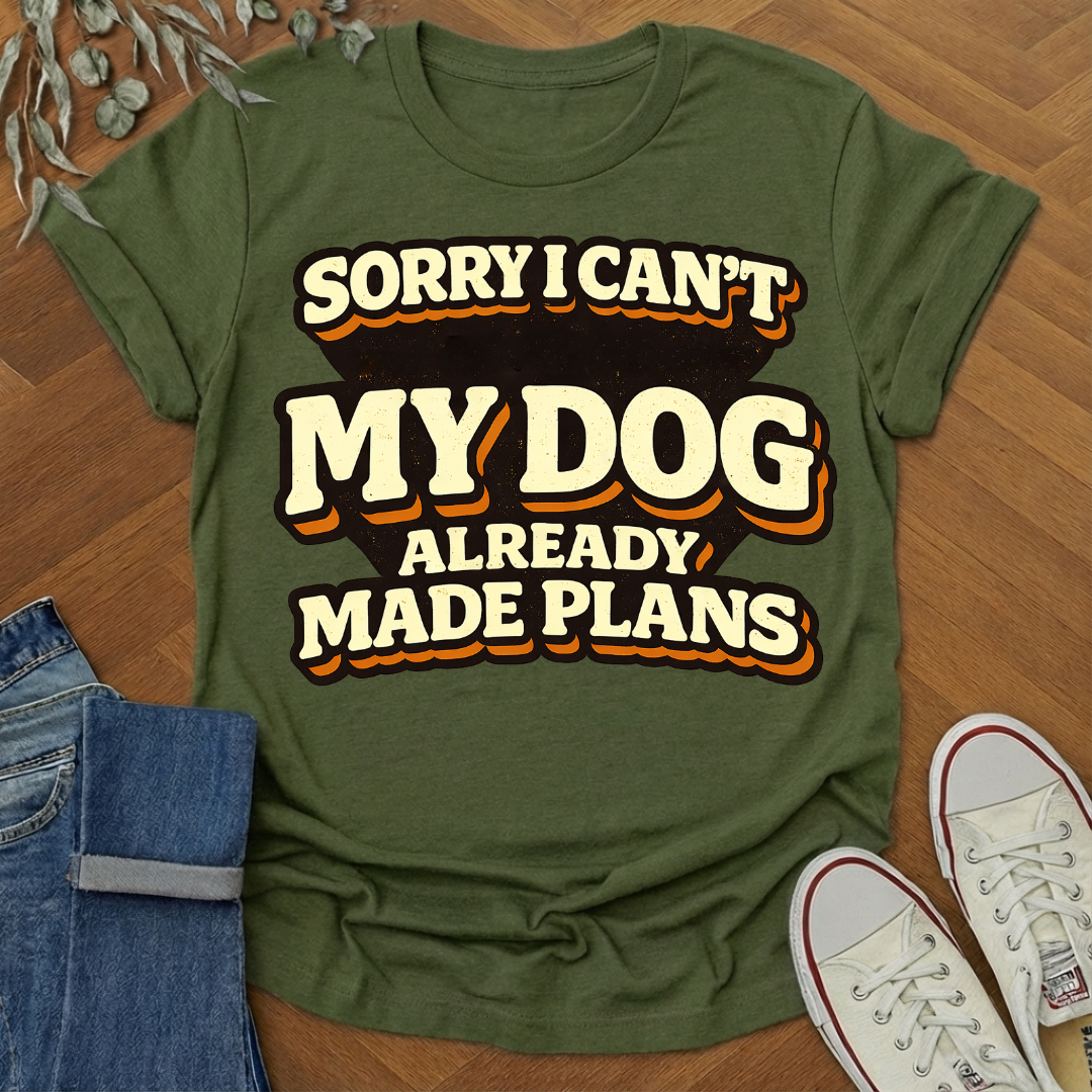 my dog made plans t-shirt