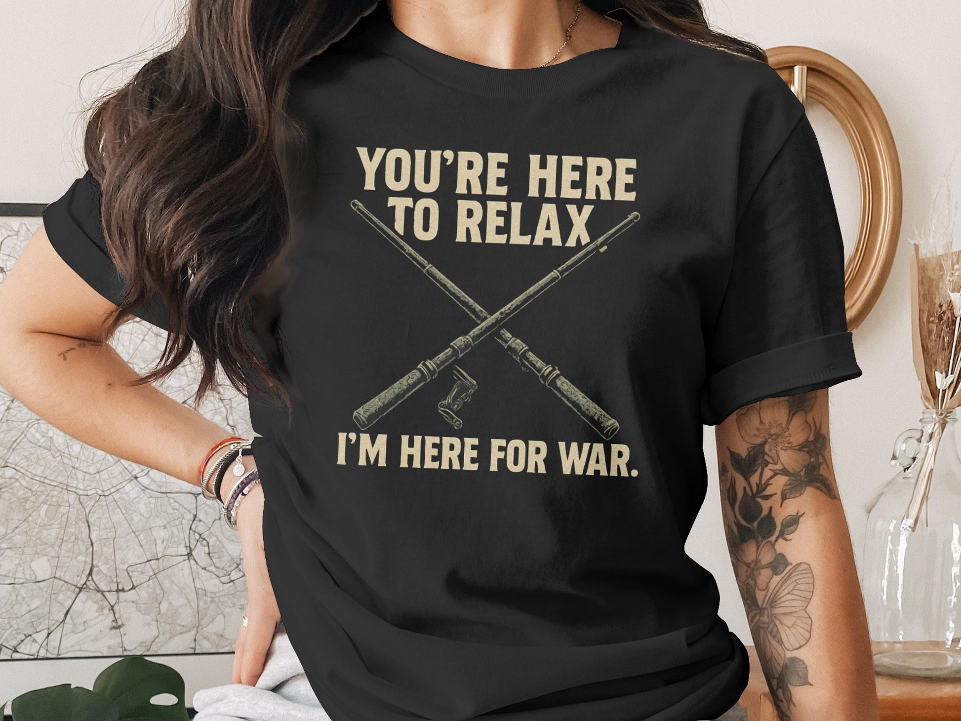 You Are Here to Relax I Am Here for War T-shirt product type
