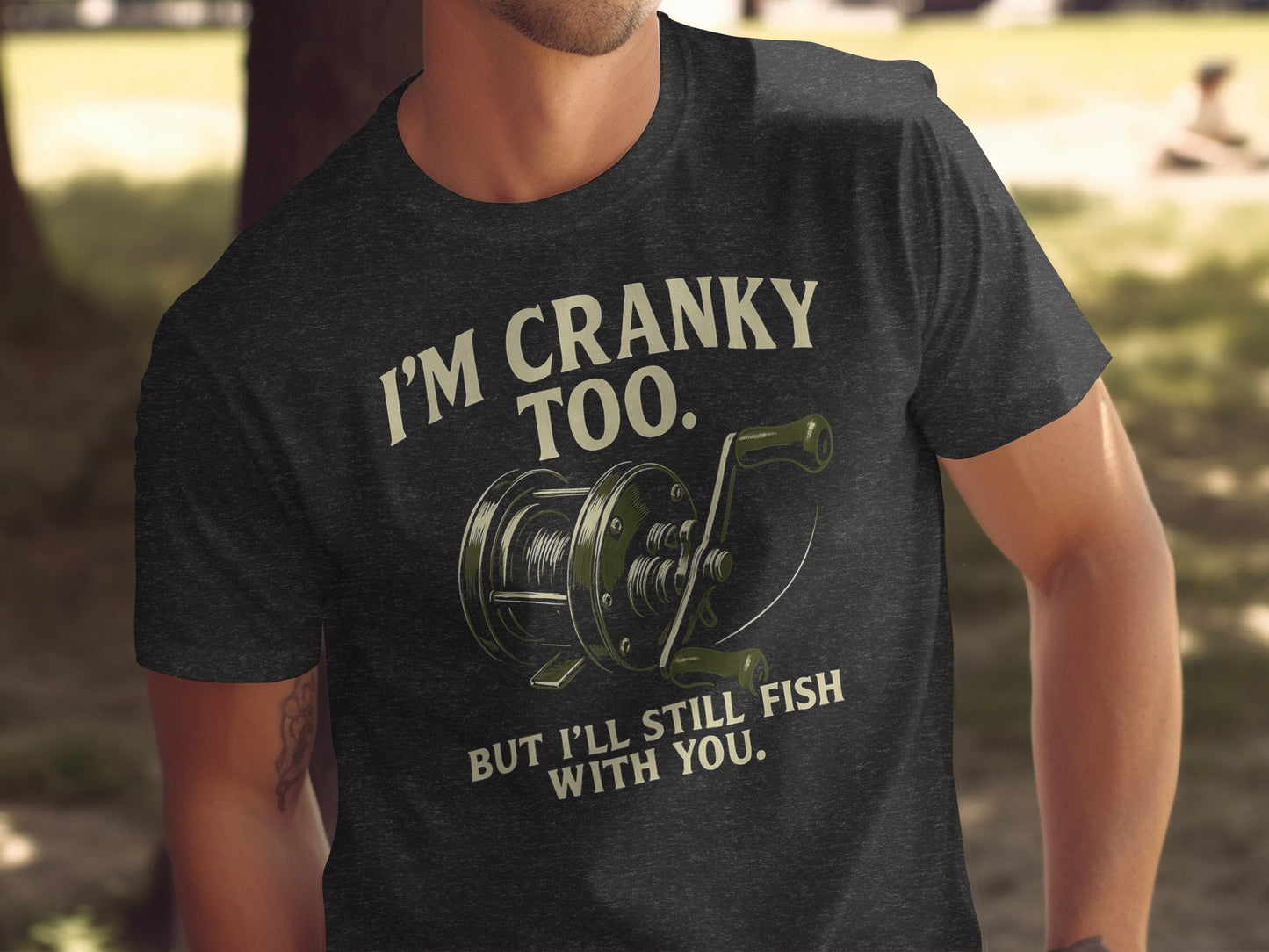 I'm Cranky Too But I'll Still Fish With You product