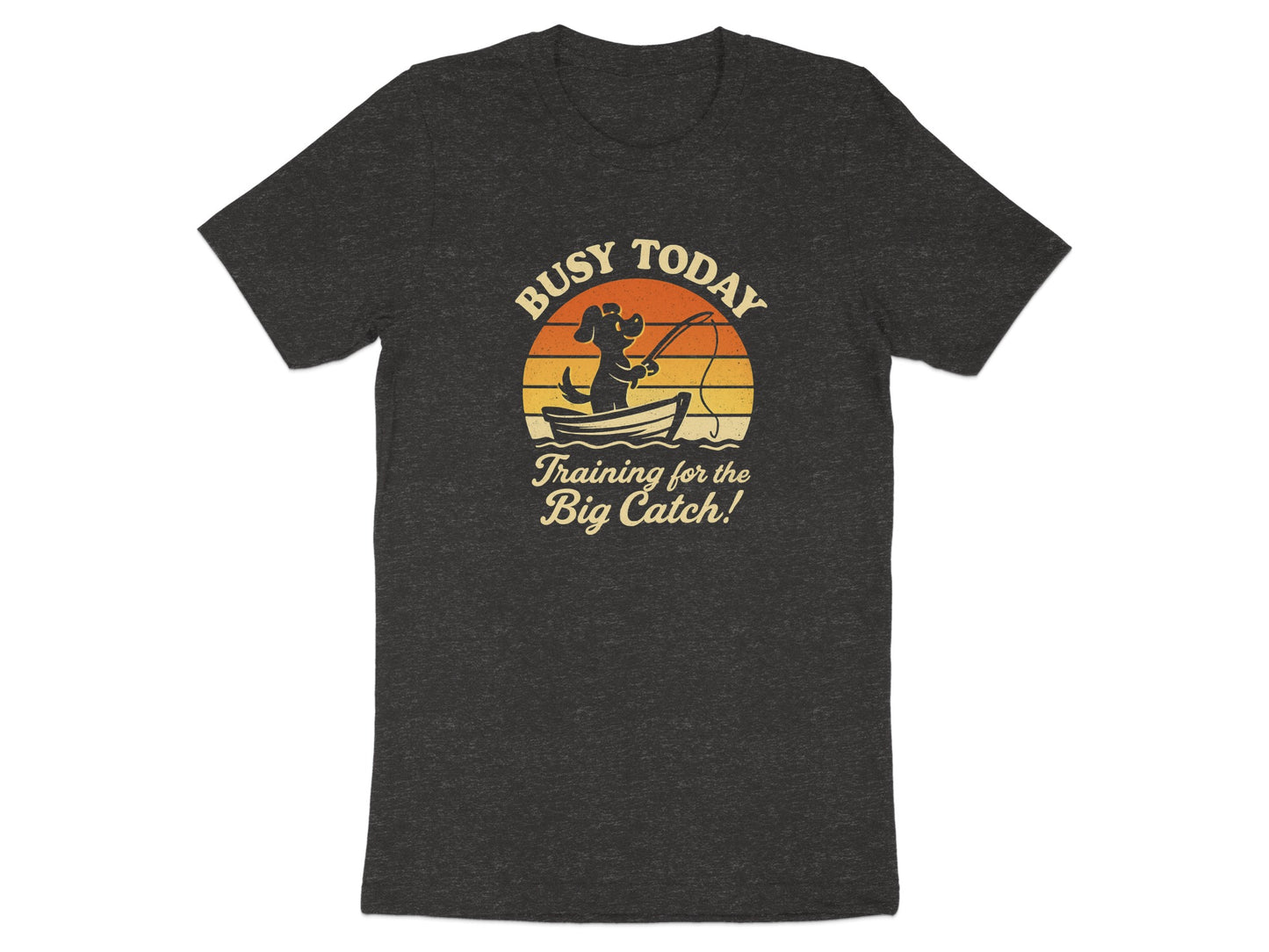 Busy Today Training For The Big Catch! t-shirt product