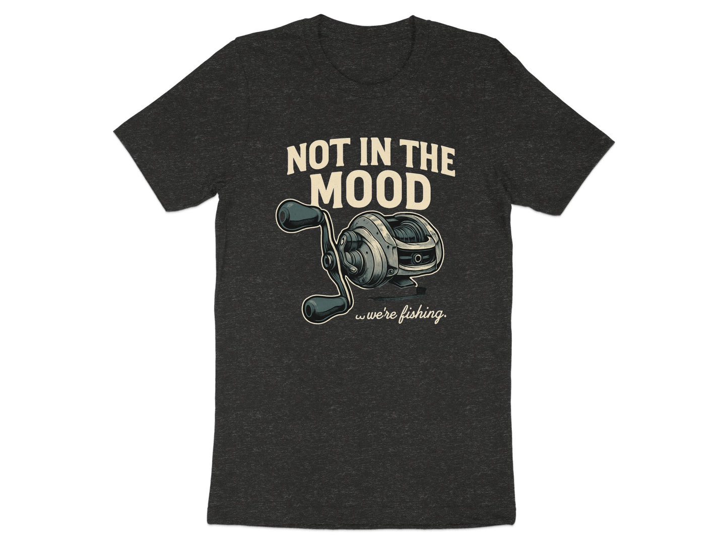 Not in the Mood We're Fishing T-Shirt product