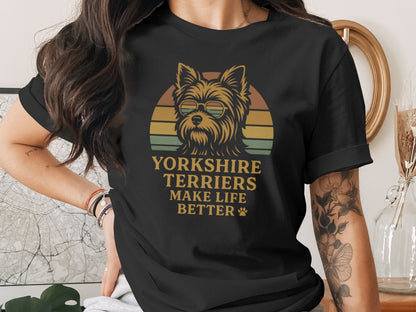 Yorkshire Terriers Make Life Better T-shirt