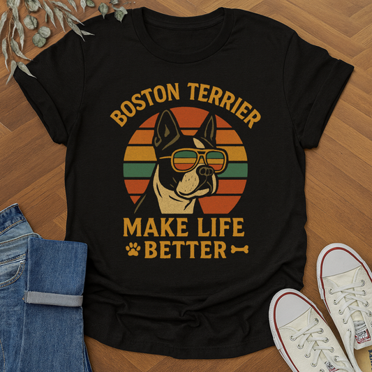 Boston Terrier Make Life Better T-shirt